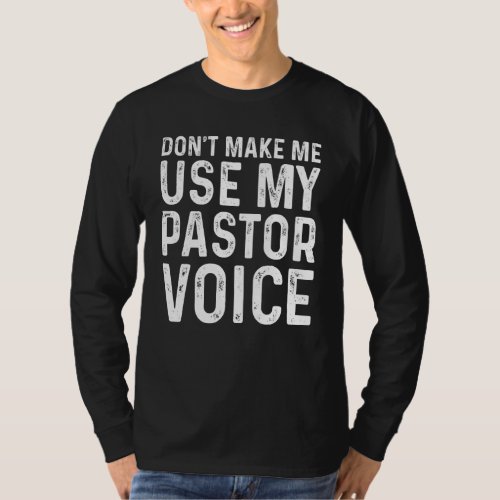 Dont Make Me Use My Pastor Voice Funny Religion P T_Shirt