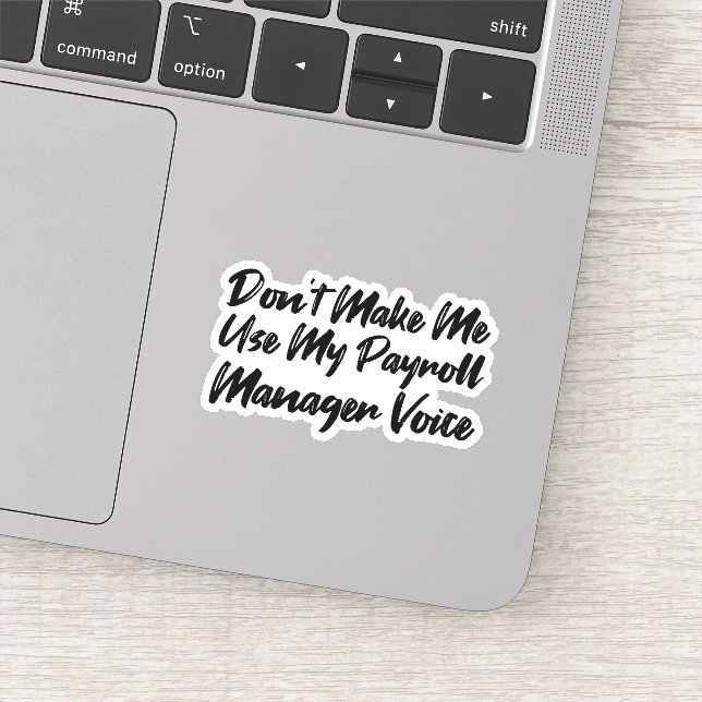 Don't Make Me Use My Payroll Manager Voice Sticker (Detail)