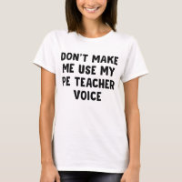 Don't Make Me Use My PE Teacher Voice
