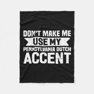 Don't Make Me Use My Pennsylvania Dutch Accent  Fleece Blanket