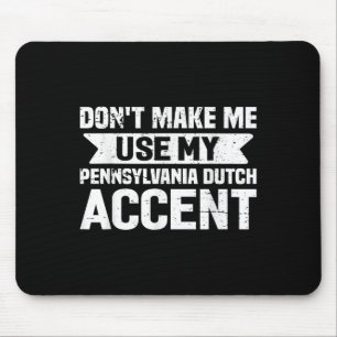 Don't Make Me Use My Pennsylvania Dutch Accent  Mouse Pad