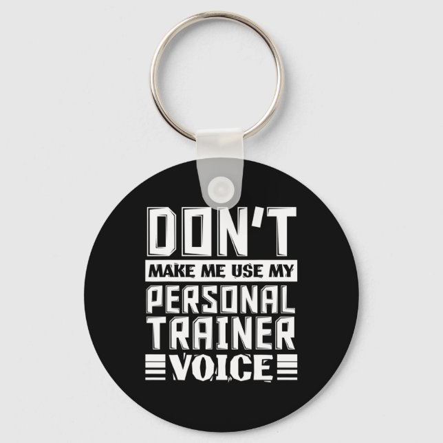 Don't Make Me Use My Personal Trainer Voice Funny  Keychain (Front)