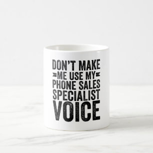 Don't Make Me Use My Phone Sales Specialist Voice Coffee Mug