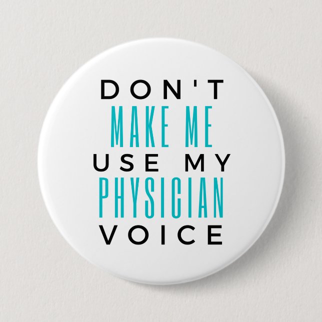 Don't Make Me Use My Physician Voice 2 Button (Front)