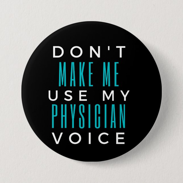 Don't Make Me Use My Physician Voice Button (Front)