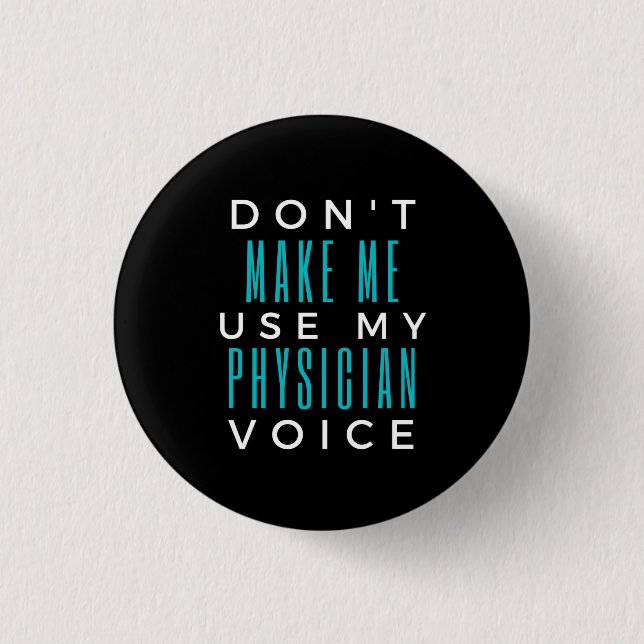 Don't Make Me Use My Physician Voice Button (Front)