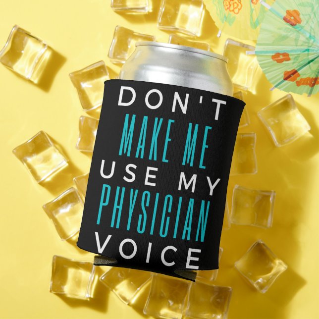 Don't Make Me Use My Physician Voice Can Cooler (In Situ Summer)
