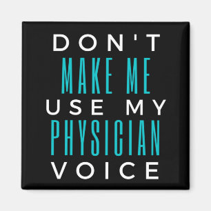 Don't Make Me Use My Physician Voice Magnet