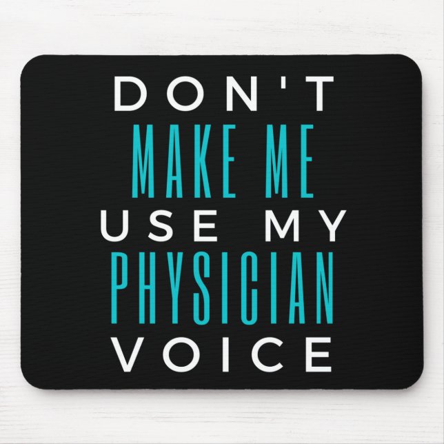 Don't Make Me Use My Physician Voice Mouse Pad (Front)