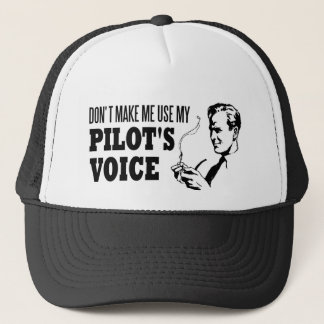 Don't Make Me Use My Pilot's Voice Trucker Hat