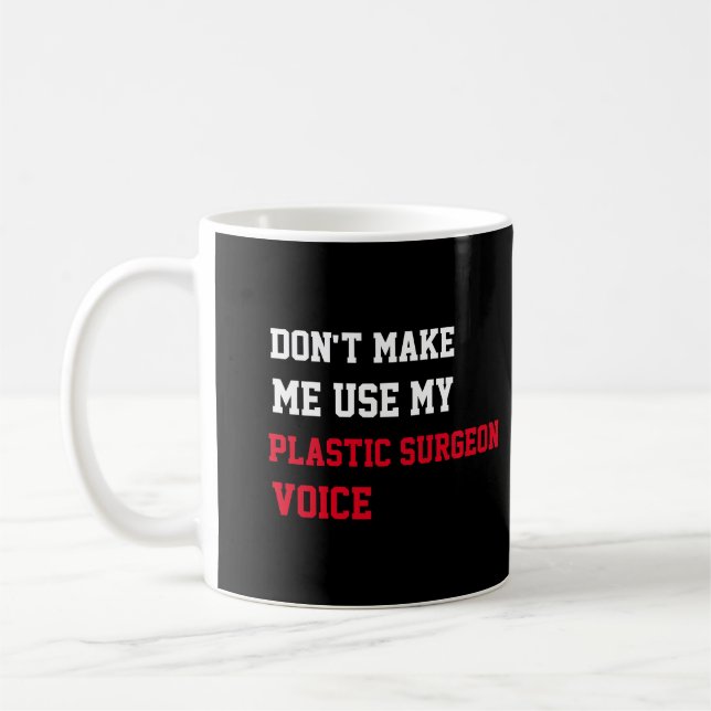 Don't Make Me Use My Plastic Surgeon Voice Coffee Mug (Left)