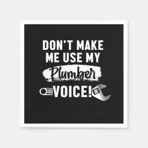 Dont Make Me Use My Pluber Voice Plumbing Gift Napkins