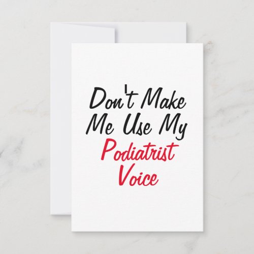 Dont Make Me Use My Podiatrist Voice  Card