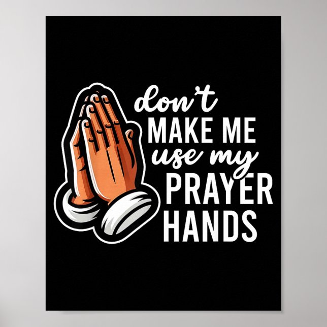Don't Make Me Use My Prayer Hands Funny Church Pun Poster (Front)