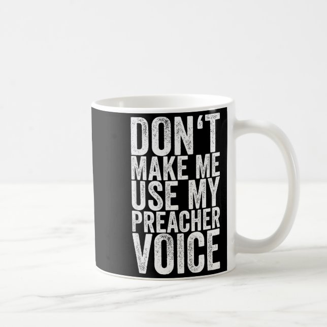 Don't Make Me Use My Preacher Voice  Coffee Mug (Right)