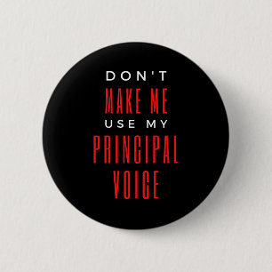 Don't Make Me Use My Principal Voice Button