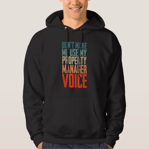 Dont Make Me Use My Property Manager Voice Homeow Hoodie