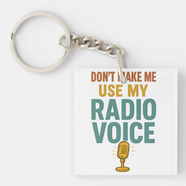 Dont Make Me Use My Radio Voice Funny Broadcaster Keychain (Front)