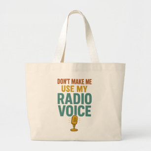 Dont Make Me Use My Radio Voice Funny Broadcaster Large Tote Bag