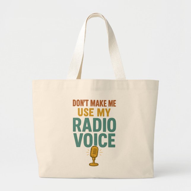 Dont Make Me Use My Radio Voice Funny Broadcaster Large Tote Bag (Front)
