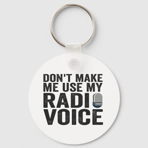 Dont Make me Use My Radio Voice Funny Gift  Keychain