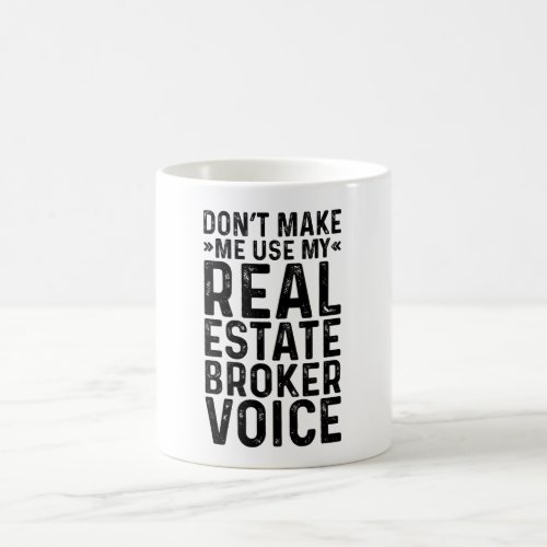 Dont Make Me Use My Real Estate Broker Voice Coffee Mug