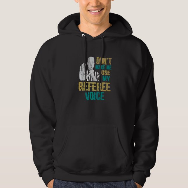 Don't Make Me Use My Referee Voice  Referee Hoodie (Front)
