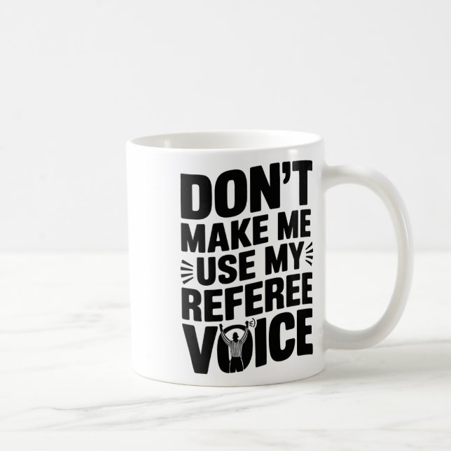 Don't Make Me Use My Referee Voice, Referee Refere Coffee Mug (Right)