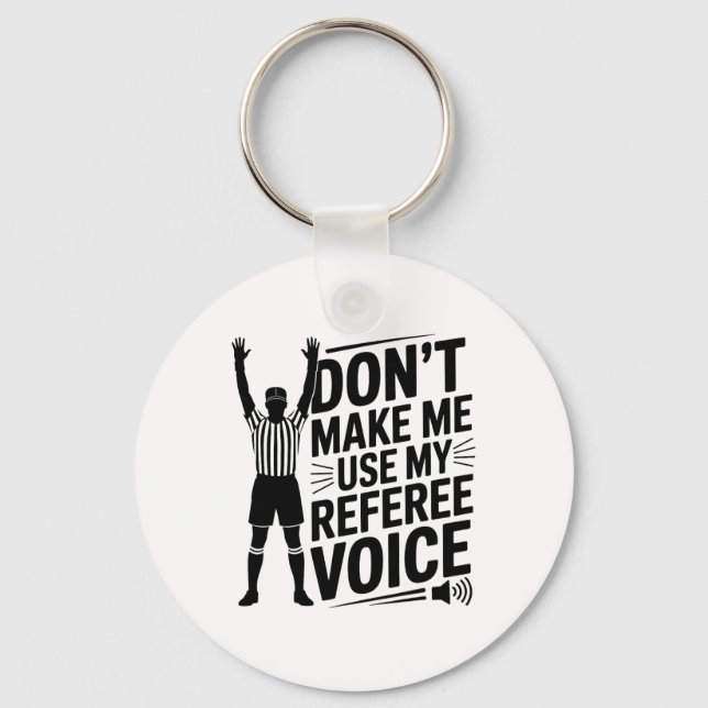 Don't Make Me Use My Referee Voice, Referee Refere Keychain (Front)