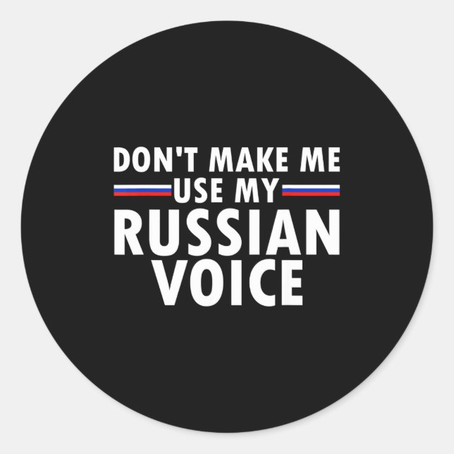 Don't Make Me Use My Russian Voice Funny Russian A Classic Round Sticker (Front)