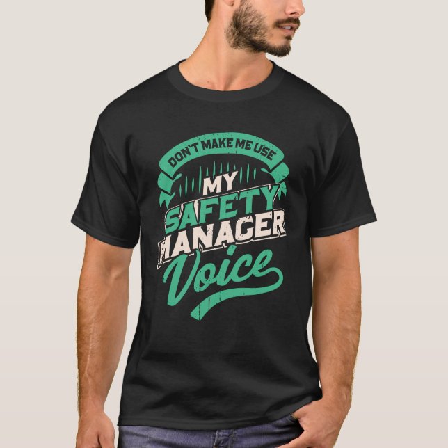 Don't Make Me Use My Safety Manager Voice T-Shirt (Front)
