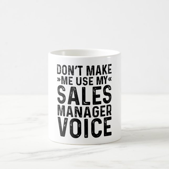 Don't Make Me Use My Sales Manager Voice Coffee Mug (Center)