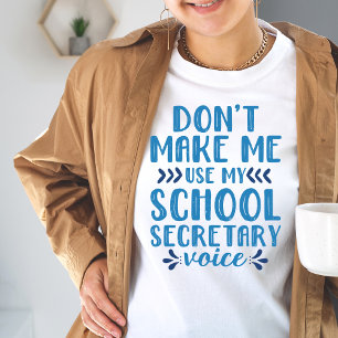 Don't Make Me Use My School Secretary Voice Tshirt