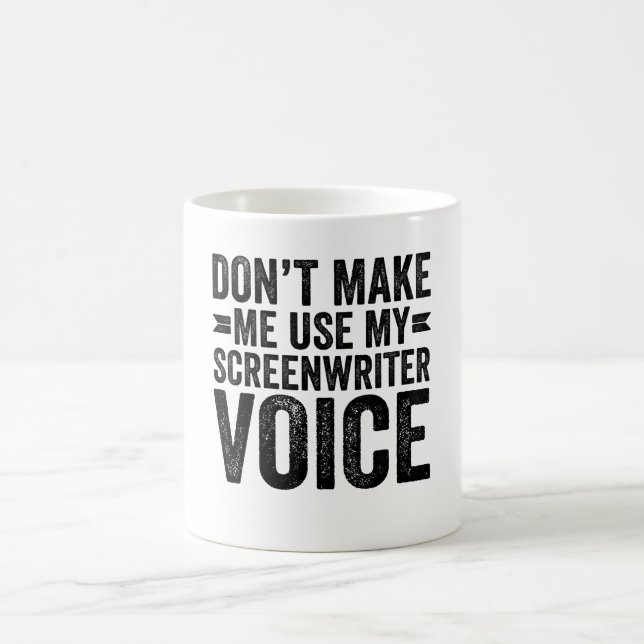 Don't Make Me Use My Screenwriter Voice Coffee Mug (Center)