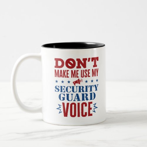 Dont Make Me Use My Security Guard Voice Two_Tone Coffee Mug