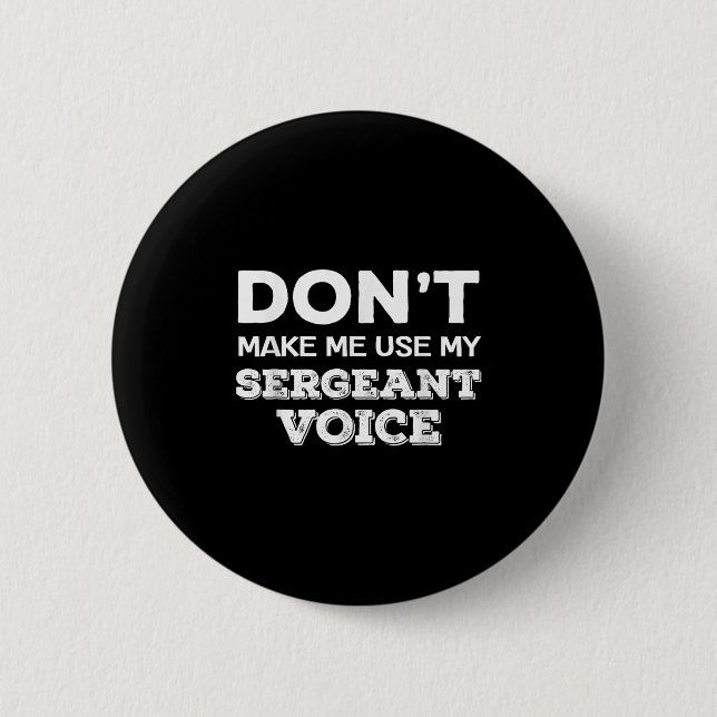Don't Make Me Use My Sergeant Voice Drill Sergeant Button (Front)