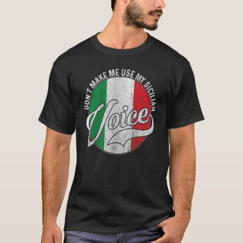 Dont Make Me Use My Sicilian Voice Sicily Convers T_Shirt