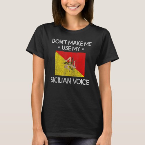 Dont Make Me Use My Sicilian Voice Sicily Convers T_Shirt