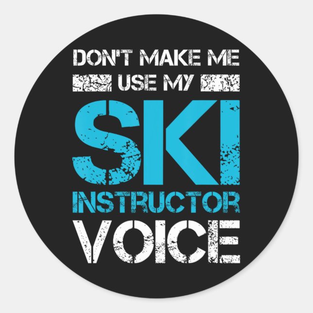 Don't Make Me Use My Ski Instructor Voice Funny Sk Classic Round Sticker (Front)