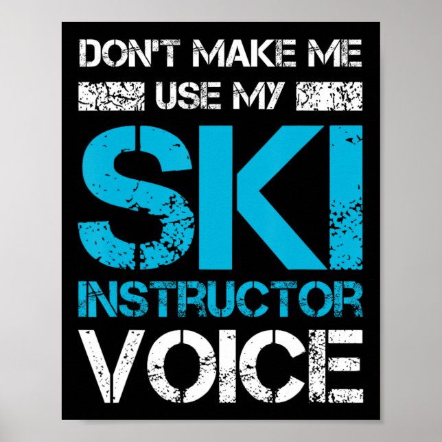 Don't Make Me Use My Ski Instructor Voice Funny Sk Poster (Front)