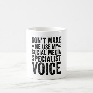 Don't Make Me Use My Social Media Specialist Voice Coffee Mug