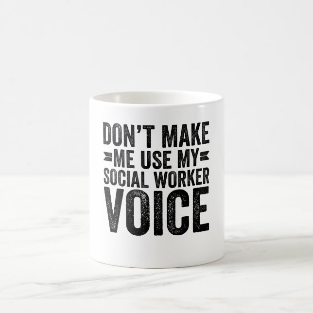 Don't Make Me Use My Social Worker Voice Coffee Mug (Center)