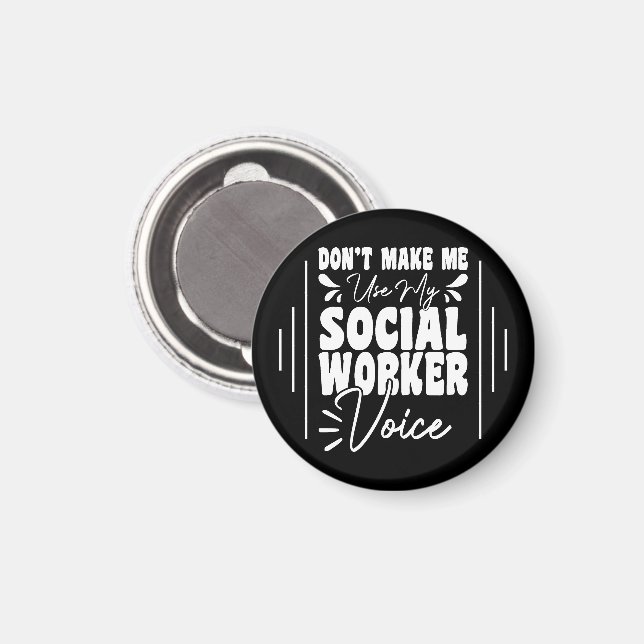 Don't Make Me Use My Social Worker Voice Funny  Magnet (Front/Back)