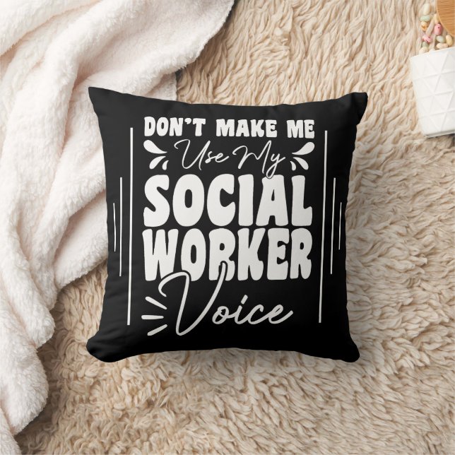 Don't Make Me Use My Social Worker Voice Funny  Throw Pillow (Blanket)