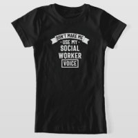 Don't Make Me Use My Social Worker Voice