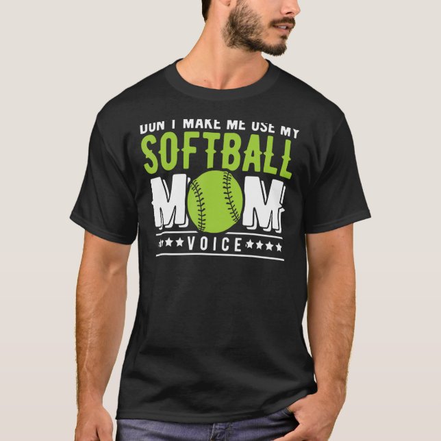 Don't Make Me Use My Softball Mommy Voice Softball T-Shirt (Front)