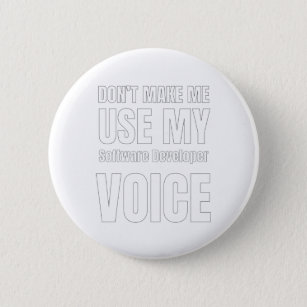 Don't Make Me Use My Software Developer Voice Button