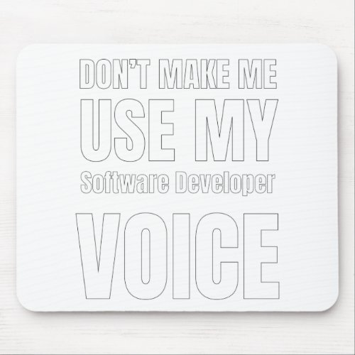 Dont Make Me Use My Software Developer Voice Mouse Pad