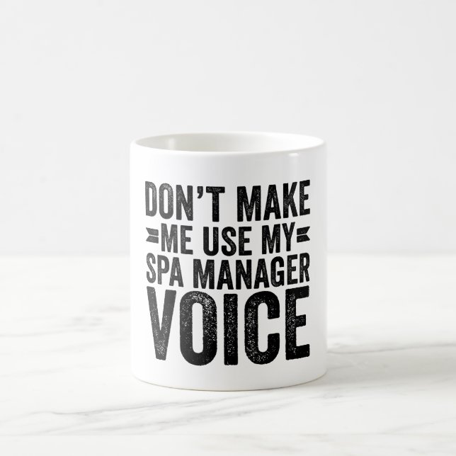 Don't Make Me Use My Spa Manager Voice Coffee Mug (Center)