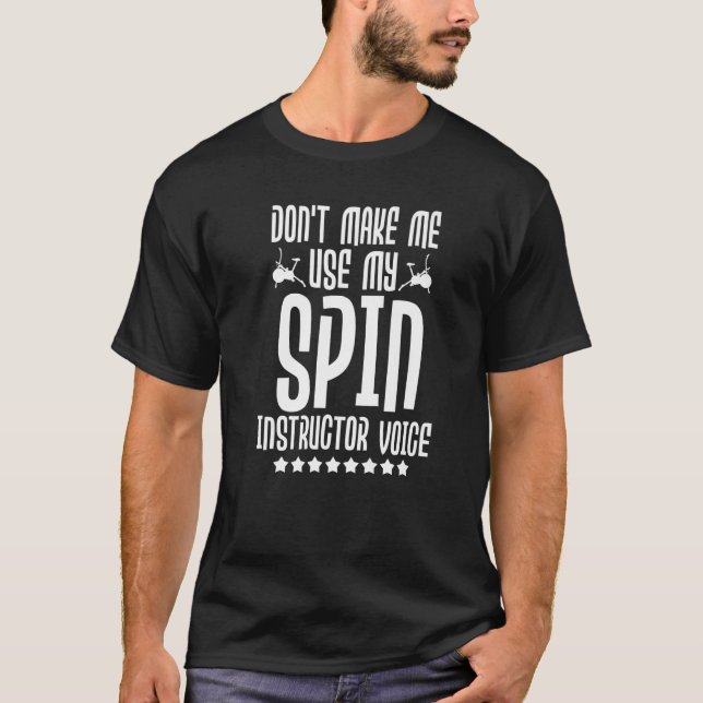 Don't Make Me Use My Spin Instructor Voice - Spinn T-Shirt (Front)
